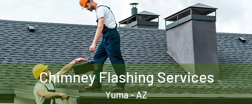 Chimney Flashing Services Yuma - AZ