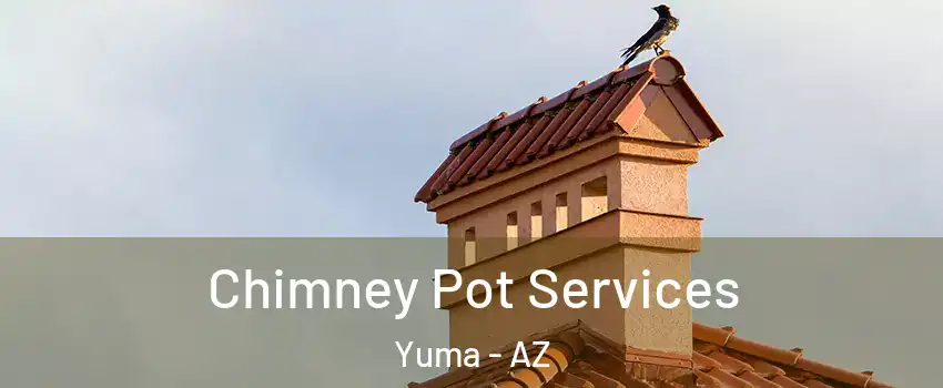  Chimney Pot Services Yuma - AZ