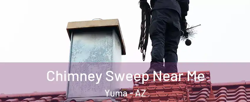  Chimney Sweep Near Me Yuma - AZ