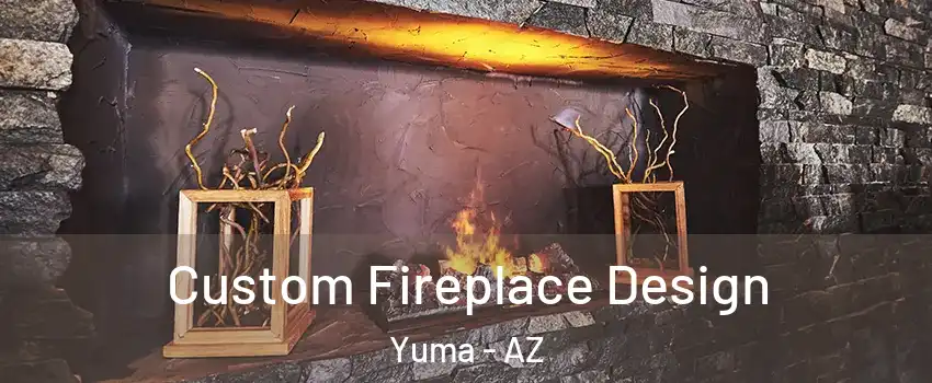  Custom Fireplace Design Yuma - AZ