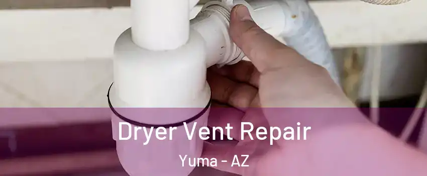  Dryer Vent Repair Yuma - AZ
