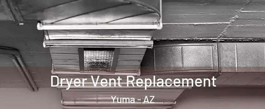  Dryer Vent Replacement Yuma - AZ