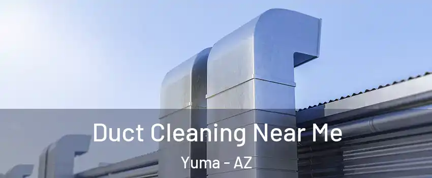  Duct Cleaning Near Me Yuma - AZ