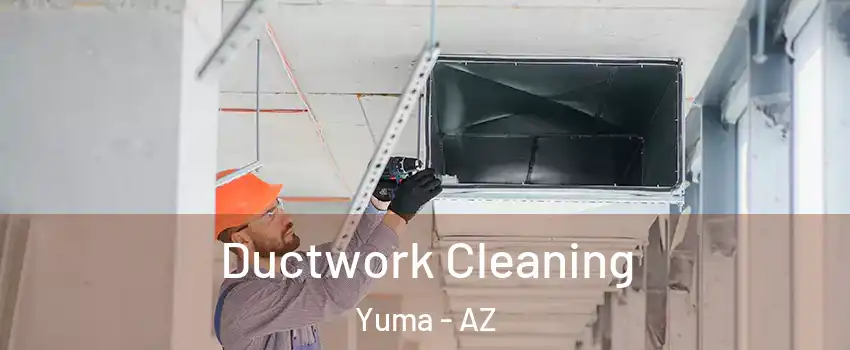  Ductwork Cleaning Yuma - AZ