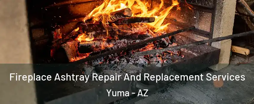  Fireplace Ashtray Repair And Replacement Services Yuma - AZ