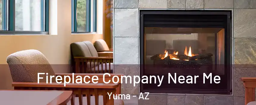  Fireplace Company Near Me Yuma - AZ