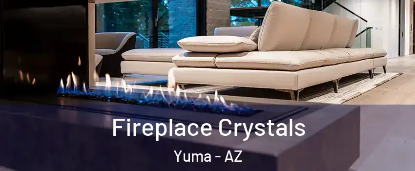  Fireplace Crystals Yuma - AZ