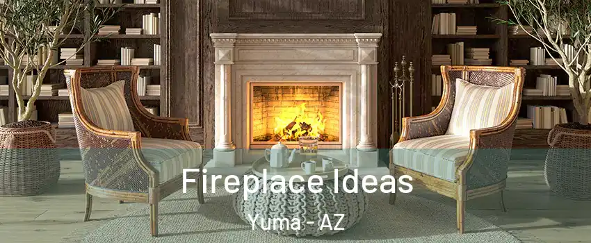  Fireplace Ideas Yuma - AZ
