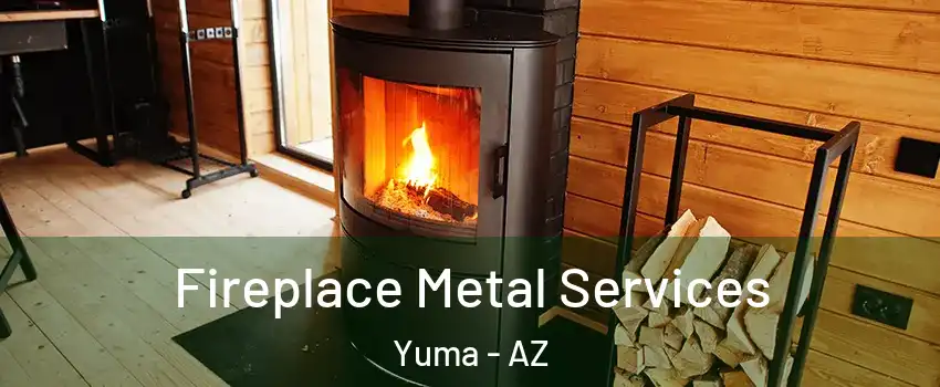  Fireplace Metal Services Yuma - AZ
