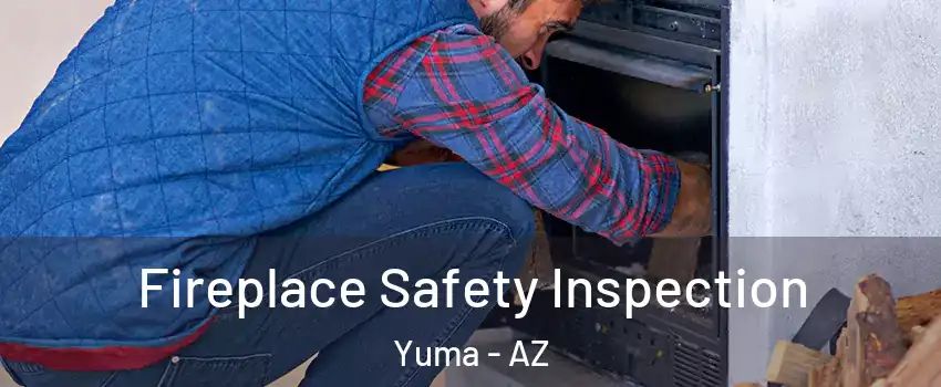  Fireplace Safety Inspection Yuma - AZ