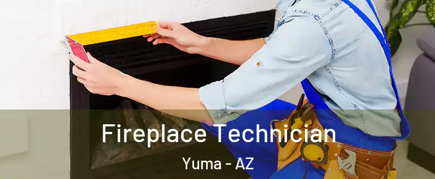 Fireplace Technician Yuma - AZ