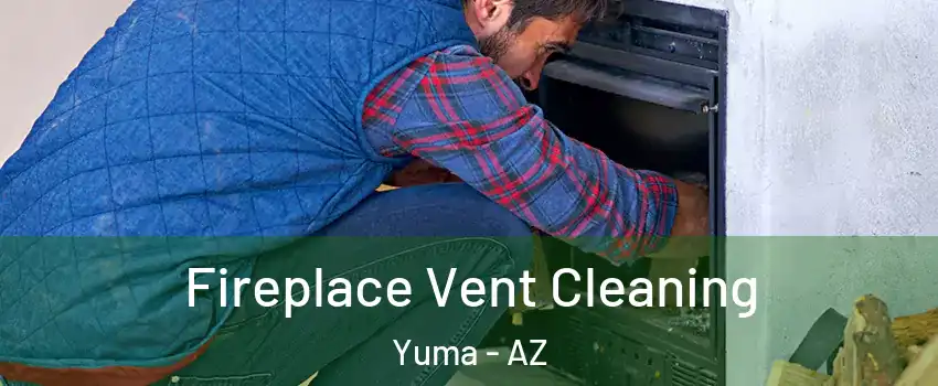  Fireplace Vent Cleaning Yuma - AZ