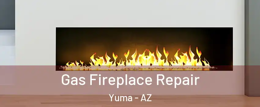  Gas Fireplace Repair Yuma - AZ