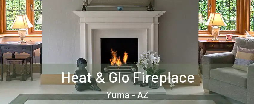  Heat & Glo Fireplace Yuma - AZ