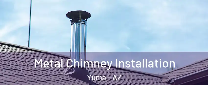  Metal Chimney Installation Yuma - AZ
