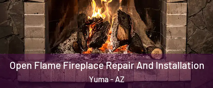  Open Flame Fireplace Repair And Installation Yuma - AZ
