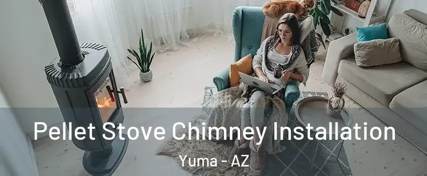  Pellet Stove Chimney Installation Yuma - AZ