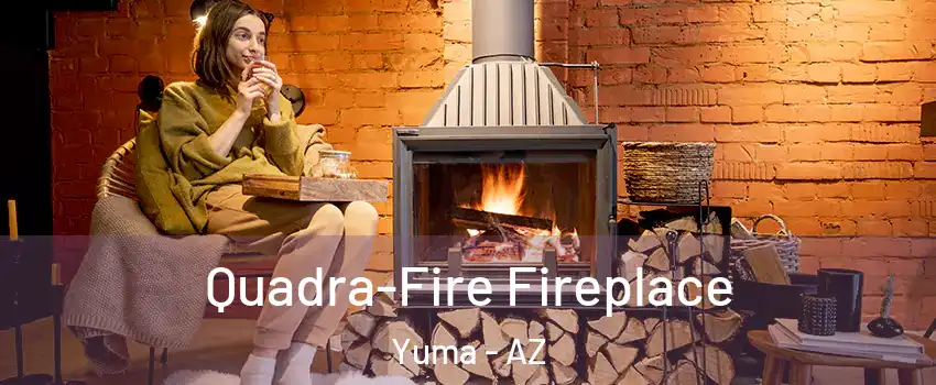  Quadra-Fire Fireplace Yuma - AZ