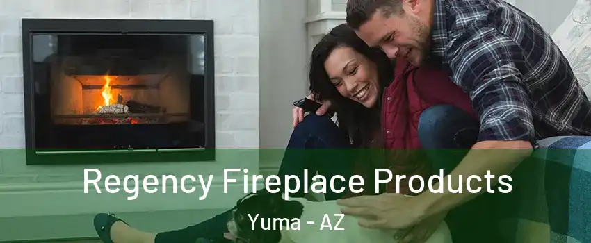  Regency Fireplace Products Yuma - AZ