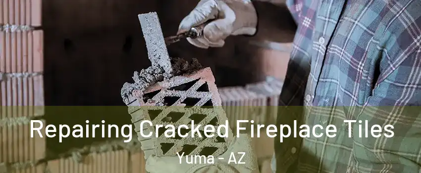  Repairing Cracked Fireplace Tiles Yuma - AZ