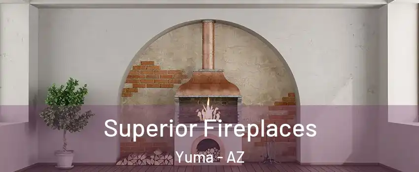  Superior Fireplaces Yuma - AZ