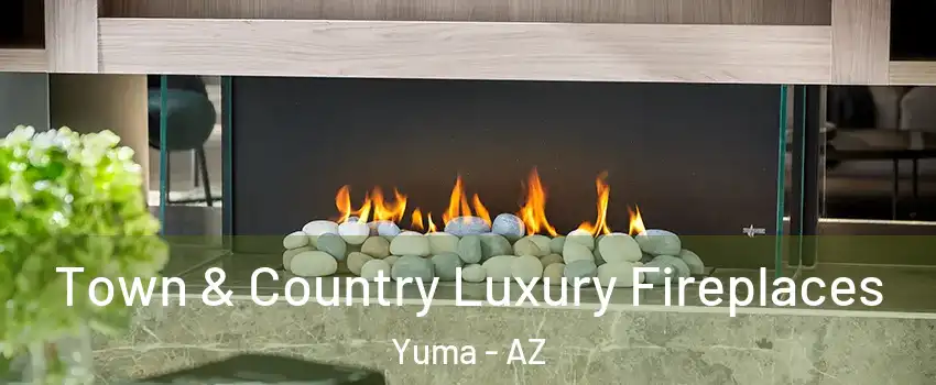  Town & Country Luxury Fireplaces Yuma - AZ