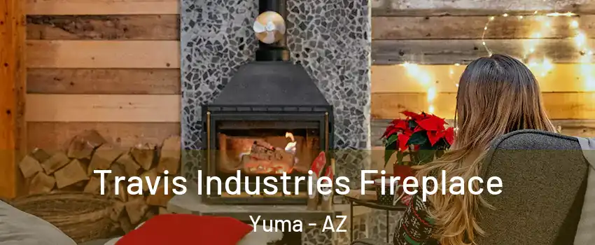  Travis Industries Fireplace Yuma - AZ