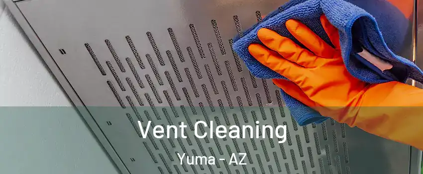  Vent Cleaning Yuma - AZ
