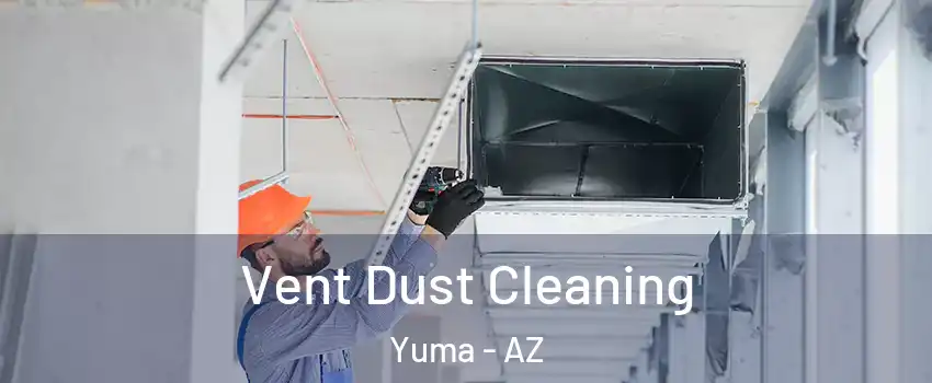  Vent Dust Cleaning Yuma - AZ