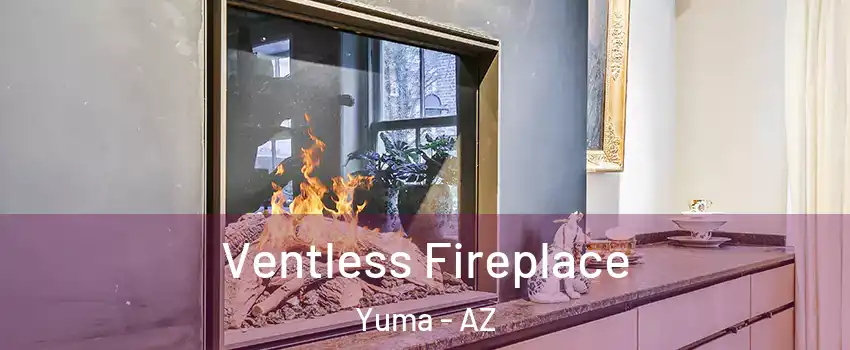  Ventless Fireplace Yuma - AZ