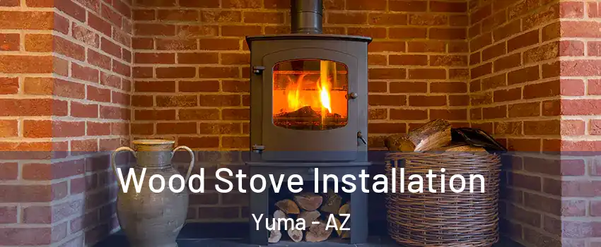  Wood Stove Installation Yuma - AZ